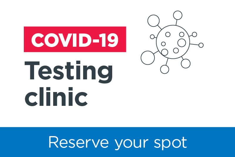 COVID-19 Testing clinic. Reserve your spot.